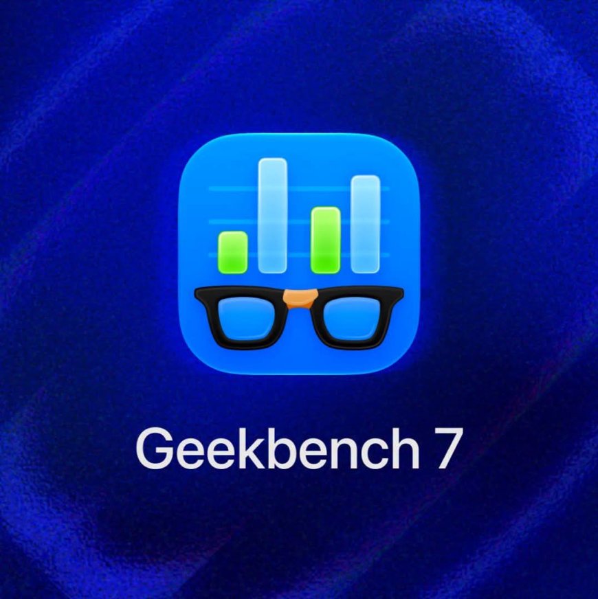 Geekbench7 بە فەرمی بڵاوکرایەوە